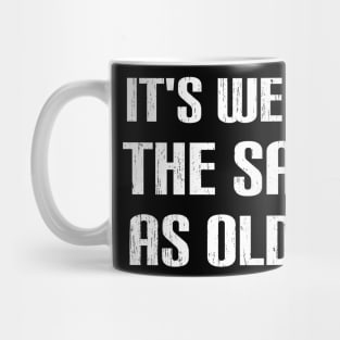 IT'S WEIRD BEING THE SAME AGE AS OLD PEOPLE Mug